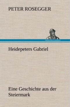 Heidepeters Gabriel - Rosegger, Peter