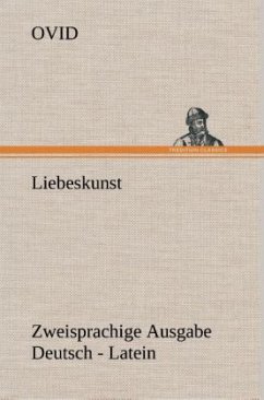 Liebeskunst. Zweisprachige Ausgabe Deutsch - Latein - Ovid