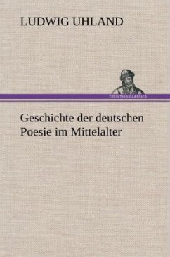 Geschichte der deutschen Poesie im Mittelalter - Uhland, Ludwig