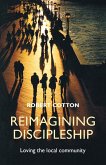 Reimagining Discipleship - Loving the Local Community