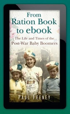 From Ration Book to ebook: The Life and Times of the Post-War Baby Boomers - Feeney, Paul
