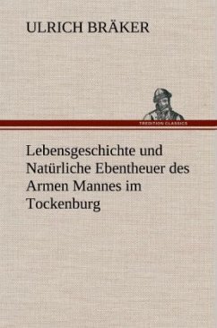 Lebensgeschichte und Natürliche Ebentheuer des Armen Mannes im Tockenburg - Bräker, Ulrich