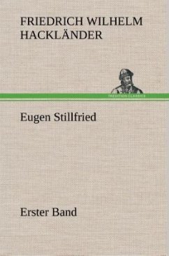 Eugen Stillfried - Erster Band - Hackländer, Friedrich Wilhelm von