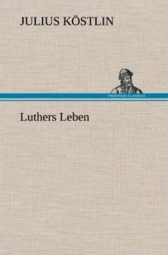 Luthers Leben - Köstlin, Julius