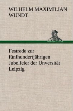 Festrede zur fünfhundertjährigen Jubelfeier der Unversität Leipzig - Wundt, Wilhelm Maximilian