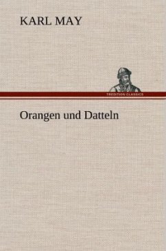 Orangen und Datteln - May, Karl