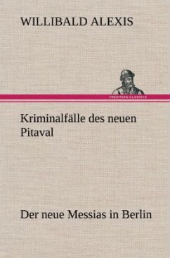 Kriminalfälle des neuen Pitaval - Alexis, Willibald