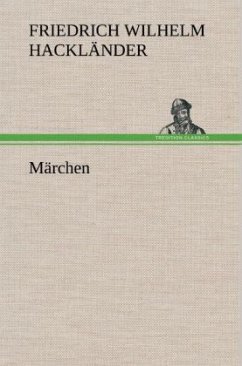 Märchen - Hackländer, Friedrich Wilhelm von