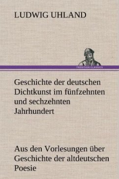 Geschichte der deutschen Dichtkunst im fünfzehnten und sechzehnten Jahrhundert - Uhland, Ludwig
