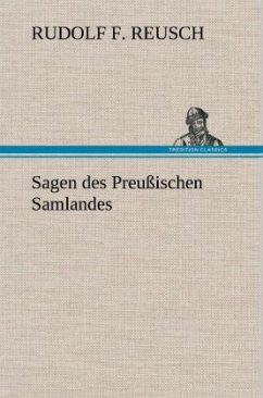Sagen des Preußischen Samlandes - Reusch, Rudolf F.