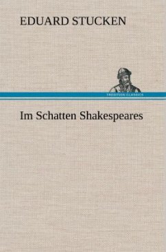 Im Schatten Shakespeares - Stucken, Eduard