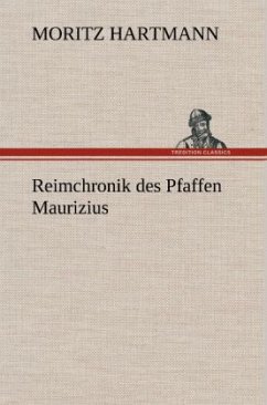 Reimchronik des Pfaffen Maurizius - Hartmann, Moritz