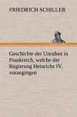 Geschichte der Unruhen in Frankreich, welche der Regierung Heinrichs IV. vorangingen.