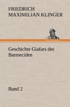 Geschichte Giafars des Barmeciden - Band 2 - Klinger, Friedrich M.