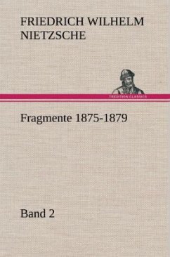 Fragmente 1875-1879, Band 2 - Nietzsche, Friedrich