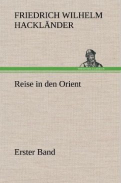 Reise in den Orient - Erster Band - Hackländer, Friedrich Wilhelm von