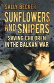Sunflowers and Snipers: Saving Children in the Balkan War