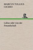 Lälius oder von der Freundschaft Lälius oder von der Freundschaft