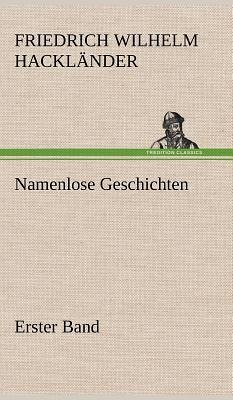 Namenlose Geschichten - Erster Band - Hackländer, Friedrich Wilhelm von