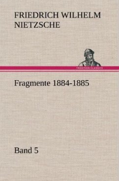Fragmente 1884-1885, Band 5 - Nietzsche, Friedrich