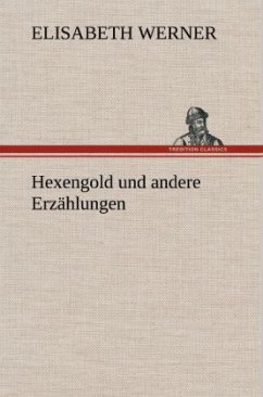 Hexengold und andere Erzählungen - Werner, Elisabeth
