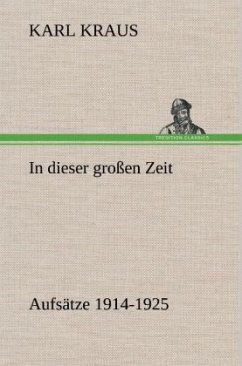 In dieser großen Zeit - Aufsätze 1914-1925 - Kraus, Karl