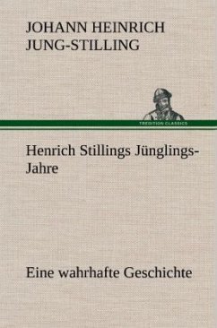 Henrich Stillings Jünglings-Jahre - Jung-Stilling, Johann H.