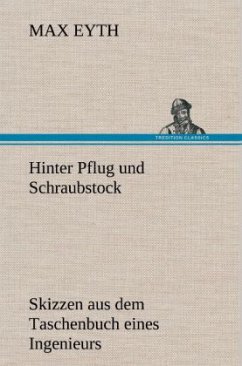 Hinter Pflug und Schraubstock - Eyth, Max