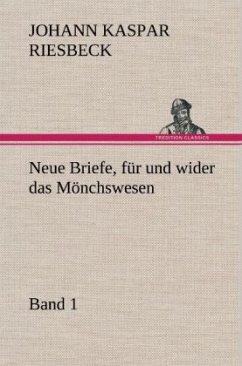 Neue Briefe, für und wider das Mönchswesen - Erster Band - Riesbeck, Johann K.