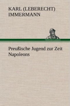 Preußische Jugend zur Zeit Napoleons - Immermann, Karl Leberecht