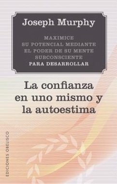 Cover Maximice su Potencial Mediante el Poder de su Mente Subconciente Para Desarrollar la Confianza en Uno Mismo y la Autoestima = Maximize Your Potential