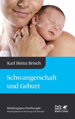 Schwangerschaft und Geburt (Bindungspsychotherapie) - Brisch, Karl Heinz