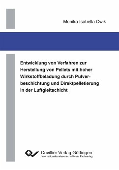 Entwicklung von Verfahren zur Herstellung von Pellets mit hoher Wirkstoffbeladung durch Pulverbeschichtung und Direktpelletierung in der Luftgleitschicht - Cwik, Monika Isabella