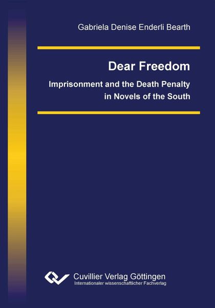 Dear Freedom. Imprisonment and the Death Penalty in Novels of the South Dear Freedom. Imprisonment and the Death Penalty in Novels of the South