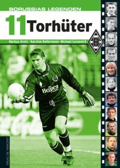 Borussias Legenden: 11 Torhüter - Lessenich, Michael;Aretz, Markus;Kellermann, Karsten