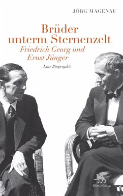 Brüder unterm Sternenzelt - Friedrich Georg und Ernst Jünger - Magenau, Jörg