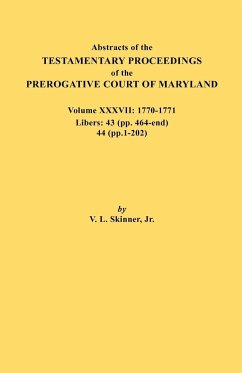 Abstracts of the Testamentary Proceedings of the Prerogative Court of Maryland. Volume XXXVII, 1770-1771. Libers