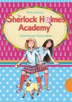 Geheimcode Katzenpfote / Die Sherlock Holmes Academy Bd.2 - Watson, Holly