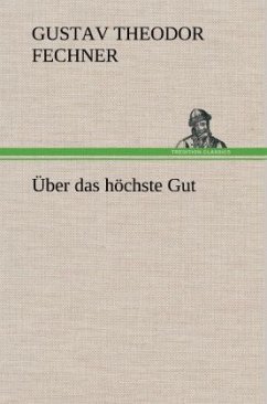 Über das höchste Gut - Fechner, Gustav Theodor