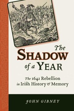 Shadow of a Year: The 1641 Rebellion in Irish History and Memory - Gibney, John
