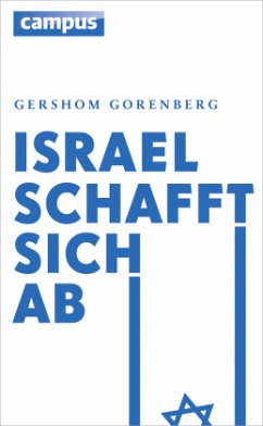 Israel schafft sich ab - Gorenberg, Gershom