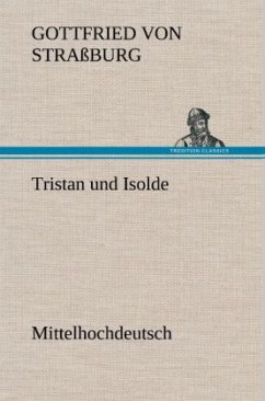 Tristan und Isolde (Mittelhochdeutsch) - Gottfried von Straßburg