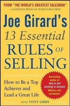 Joe Girard's 13 Essential Rules of Selling: How to Be a Top Achiever and Lead a Great Life - Girard, Joe