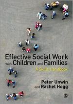 Effective Social Work with Children and Families - Unwin, Peter; Hogg, Rachel