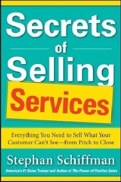 Secrets of Selling Services: Everything You Need to Sell What Your Customer Can't See--From Pitch to Close - Schiffman, Stephan
