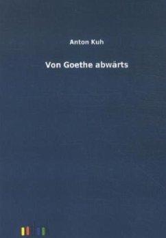 Von Goethe abwärts - Kuh, Anton