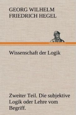 Wissenschaft der Logik. Zweiter Teil - Hegel, Georg Wilhelm Friedrich