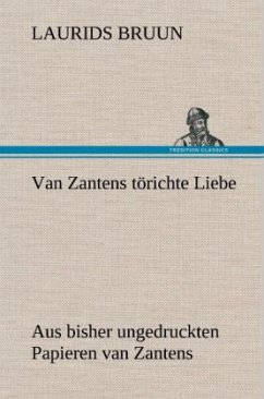 Van Zantens törichte Liebe - Bruun, Laurids