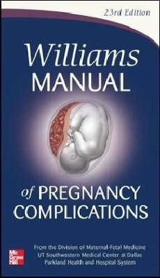 Williams Manual of Pregnancy Complications - Leveno, Kenneth J.; Corton, Marlene M.; Bloom, Steven L.
