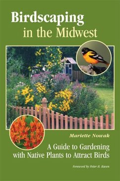 Birdscaping in the Midwest: A Guide to Gardening with Native Plants to Attract Birds - Nowak, Mariette